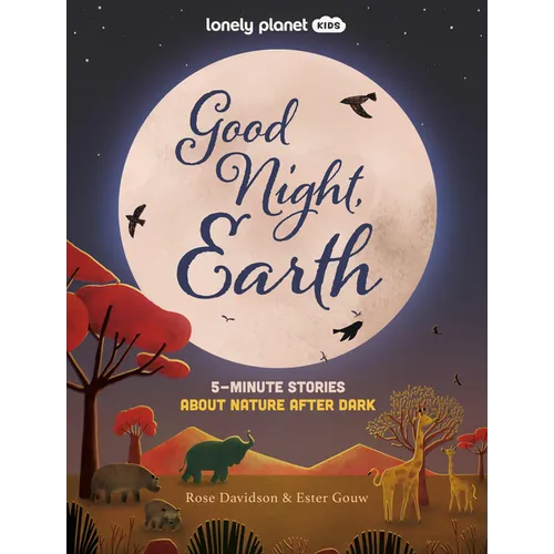 Lonely Planet Kids Good Night, Earth: Five Minute Stories about Nature from Moonbows to Shooting Stars 25 Tales Perfect for Bedtime Beautiful Illustra