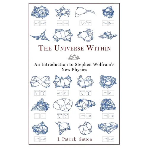 The Universe Within - An Introduction to Stephen Wolfram's New Physics