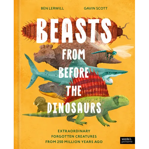 Beasts from Before the Dinosaurs: Extraordinary Forgotten Creatures from 250 Million Years Ago