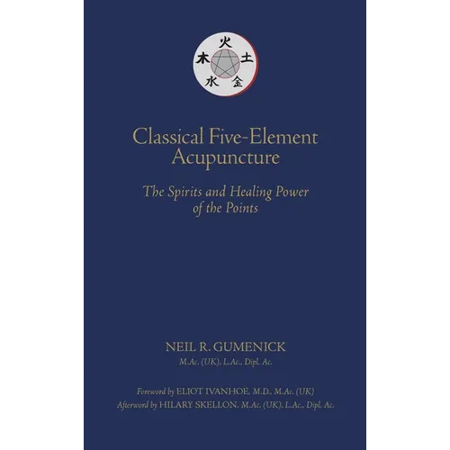 Classical Five-Element Acupuncture The Spirits and Healing Power of the Points