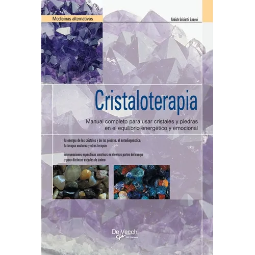 Cristaloterapia: Manual completo para usar cristales y piedras en el equilibrio energético y emocional