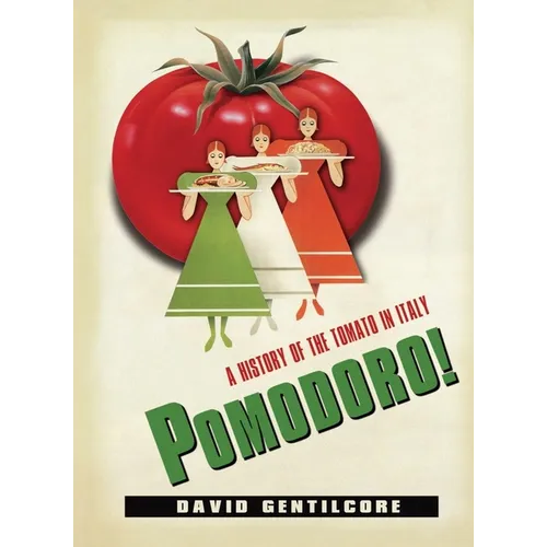 Pomodoro!: A History of the Tomato in Italy