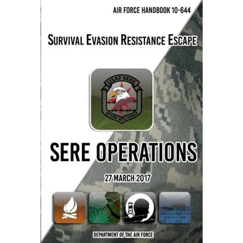 Air Force Handbook 10-644 Survival Evasion Resistance Escape SERE Operations: 27 March 2017