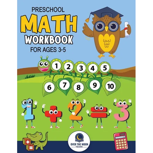 Preschool Math Workbook for Kids Ages 3-5: A Beginner Math Activity Book to Learn Counting, Number Tracing, Addition, Subtraction, And Many More Math