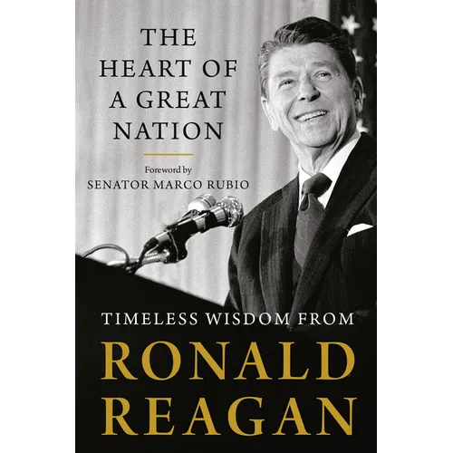 The Heart of a Great Nation: Timeless Wisdom from Ronald Reagan