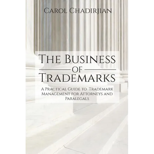 The Business of Trademarks: A Practical Guide to Trademark Management for Attorneys and Paralegals