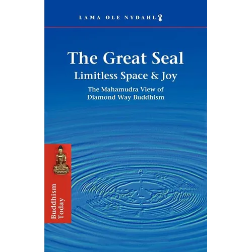 The Great Seal: Limitless Space & Joy: The Mahamudra View of Diamond Way Buddhism