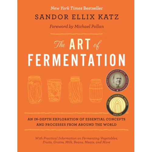 The Art of Fermentation: With Practical Information on Fermenting Vegetables, Fruits, Grains, Milk, Beans, Meats, and More