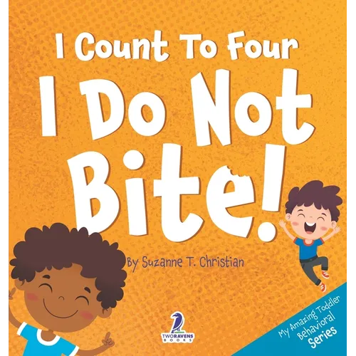I Count To Four. I Do Not Bite!: An Affirmation-Themed Toddler Book About Not Biting (Ages 2-4)