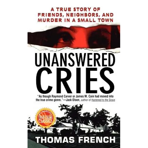 Unanswered Cries: A True Story of Friends, Neighbors, and Murder in a Small Town