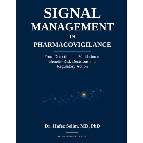 Signal Management in Pharmacovigilance: From Detection and Validation to Benefit-Risk Decisions and Regulatory Action