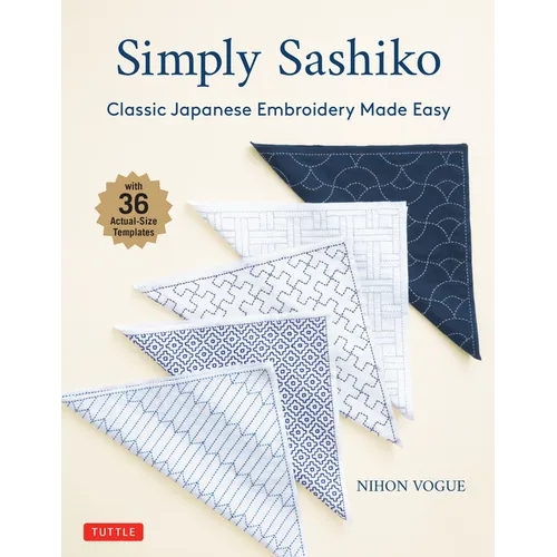 Simply Sashiko: Classic Japanese Embroidery Made Easy (with 36 Actual Size Templates)