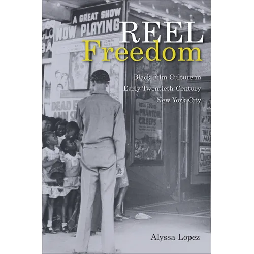 Reel Freedom: Black Film Culture in Early Twentieth-Century New York City