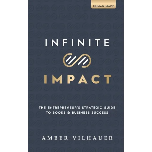 Infinite Impact: The Entrepreneur's Strategic Guide to Books & Business Success