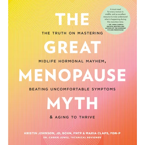 The Great Menopause Myth: The Truth on Mastering Midlife Hormonal Mayhem, Beating Uncomfortable Symptoms, and Aging to Thrive