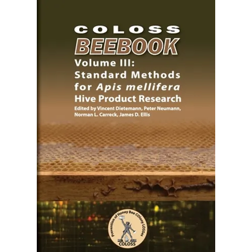 COLOSS BEEBOOK - Volume III: Standard Methods for Apis mellifera Hive Product Research