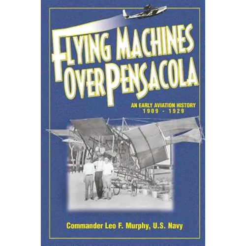 Flying Machines Over Pensacola an Early Aviation History from 1909 to 1929