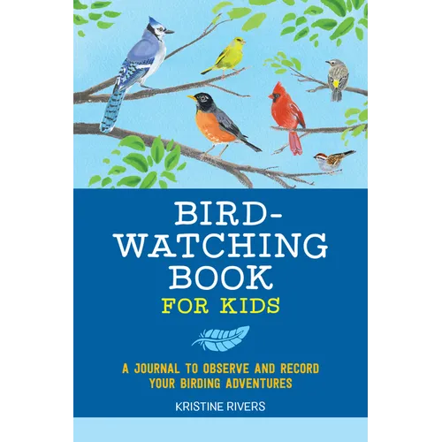 Bird Watching Book for Kids: A Journal to Observe and Record Your Birding Adventures