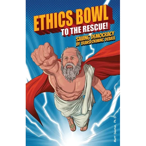 Ethics Bowl to the Rescue!: Saving Democracy by Transforming Debate