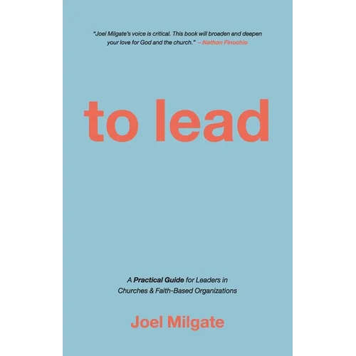 To Lead: A Practical Guide for Leaders in Churches & Faith-Based Organizations