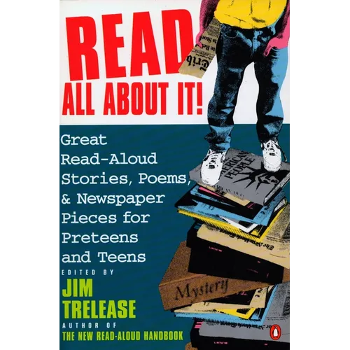 Read All about It!: Great Read-Aloud Stories, Poems, and Newspaper Pieces for Preteens and Teens
