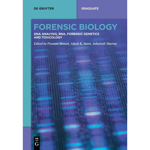 Forensic Biology: DNA Analysis, Rna, Forensic Genetics and Toxicology