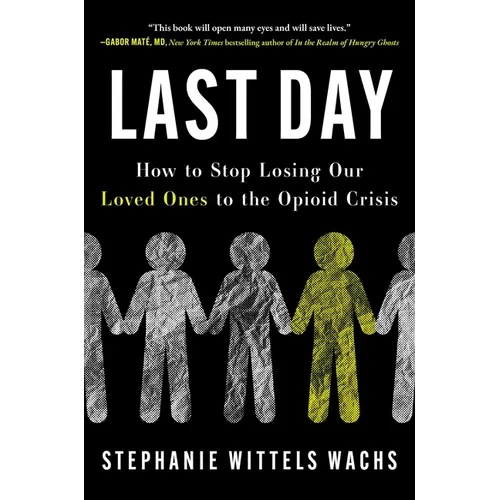 Last Day: How to Stop Losing Our Loved Ones to the Opioid Crisis