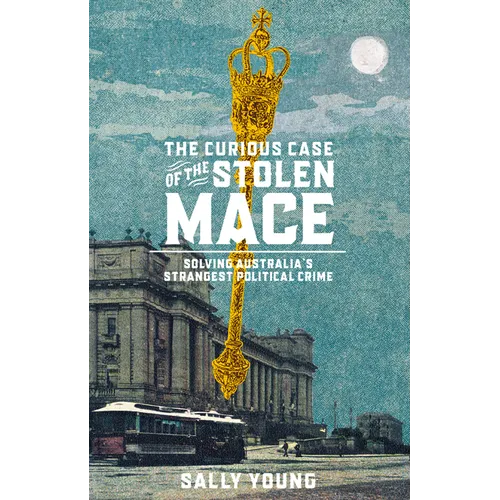 The Curious Case of the Stolen Mace: Solving Australia's Strangest Political Crime
