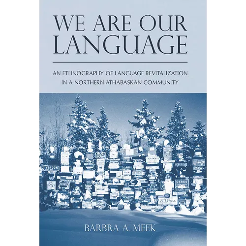 We Are Our Language: An Ethnography of Language Revitalization in a Northern Athabaskan Community