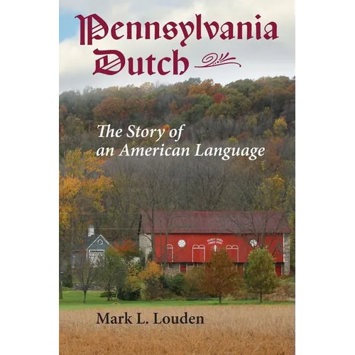 Pennsylvania Dutch: The Story of an American Language
