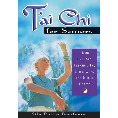 T'ai Chi for Seniors: How to Gain Flexibility, Strength, and Inner Peace