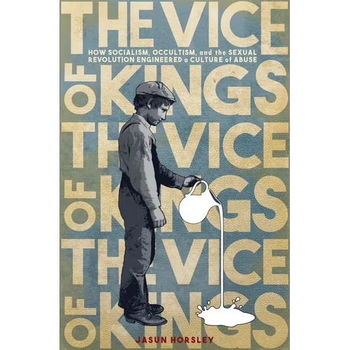 The Vice of Kings: How Fabianism, Occultism, and the Sexual Revolution Engineered a Culture of Abuse