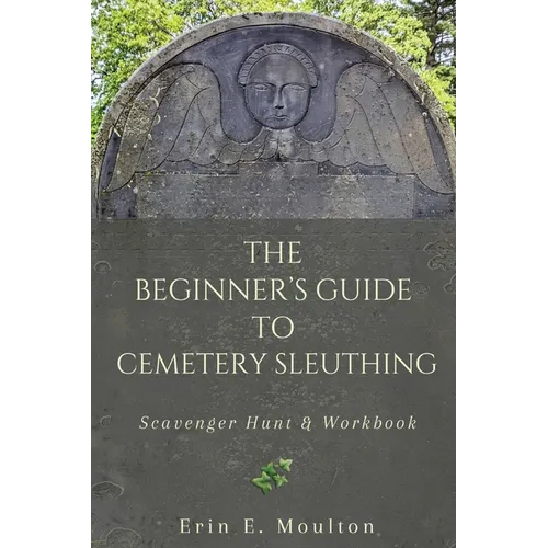 The Beginner's Guide to Cemetery Sleuthing: Scavenger Hunt & Workbook