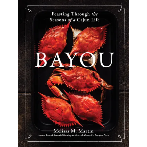 Bayou: Feasting Through the Seasons of a Cajun Life