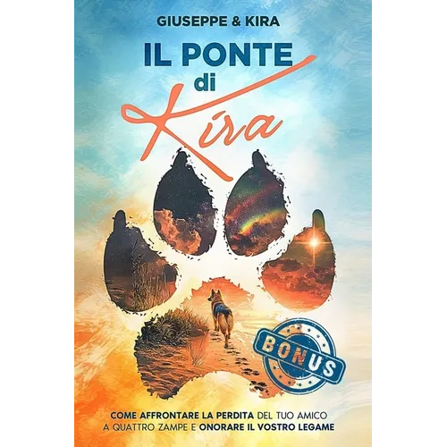 Il ponte di Kira: Come affrontare la perdita del tuo amico a quattro zampe e onorare il vostro legame