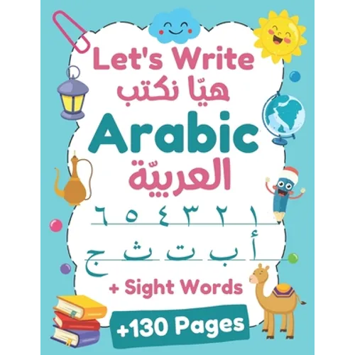 Let's Write Arabic: Letters Tracing Workbook For Preschoolers, Learn How to Write Arabic Letters and Numbers +130 Practice Pages