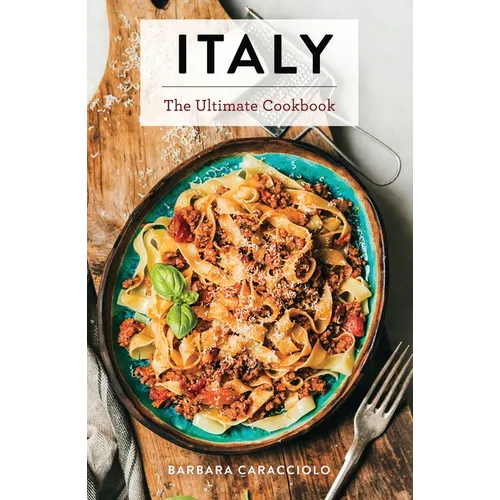 Italy: The Ultimate Cookbook