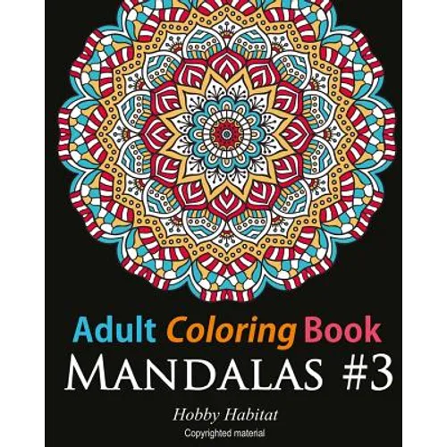 Adult Coloring Book: Mandalas #3: Coloring Book for Adults Featuring 50 Beautiful Mandala Designs