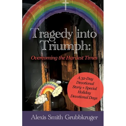Tragedy into Triumph: Overcoming the Hardest Times