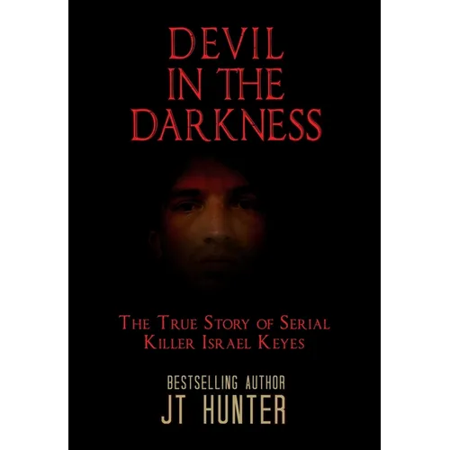 Devil in the Darkness: The True Story of Serial Killer Israel Keyes