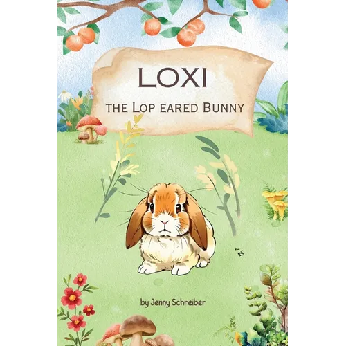 Loxi the Lop Eared Bunny: Adventures of the Mini Lop Eared Rabbit (Pre-Reader)