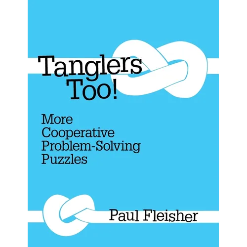 Tanglers Too!: More Cooperative Problem-solving Puzzles