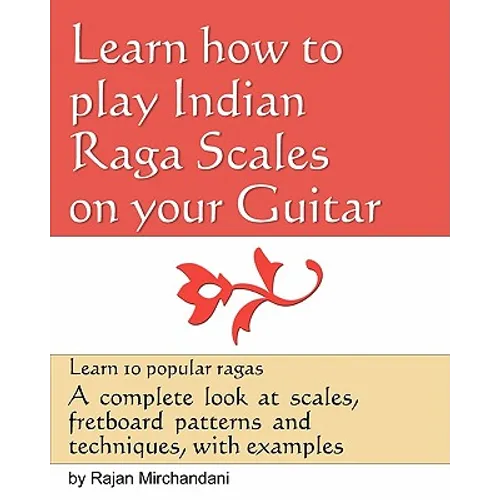 Learn How to Play Indian Raga Scales on your Guitar: A complete look at Raga scales, fret board patterns and techniques, with examples.