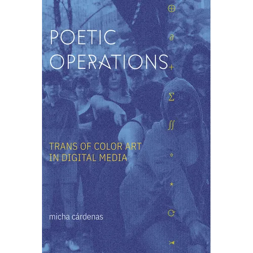 Poetic Operations: Trans of Color Art in Digital Media