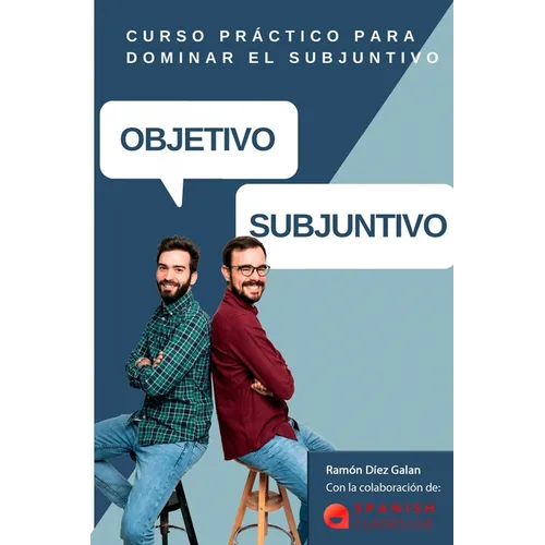 Objetivo Subjuntivo: Curso para practicar los diferentes tiempos del modo subjuntivo en español. Niveles avanzados B1, B2, C1, C2.