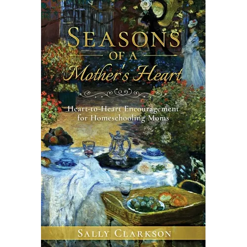 Season's of a Mother's Heart: Heart-to-Heart Encouragement for Homeschooling Moms - Paperback