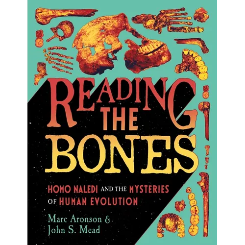 Reading the Bones: Homo Naledi and the Mysteries of Human Evolution