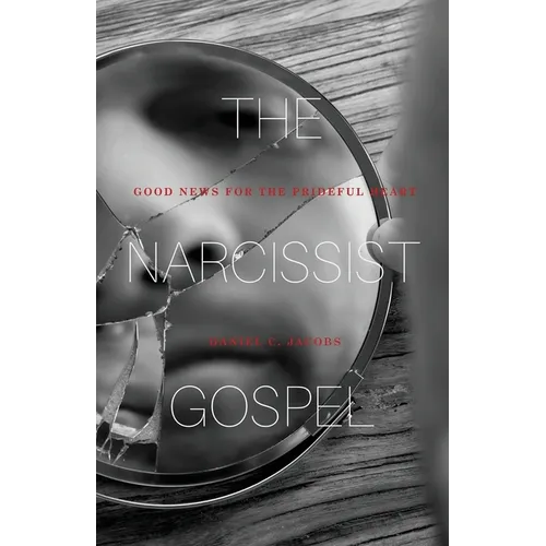 The Narcissist Gospel: Good News for the Prideful Heart