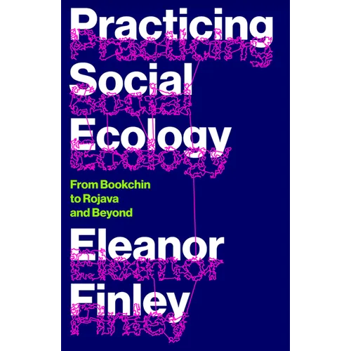 Practicing Social Ecology: From Bookchin to Rojava and Beyond