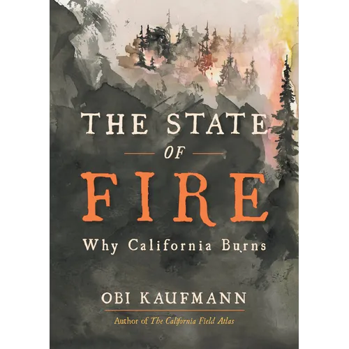 The State of Fire: Why California Burns